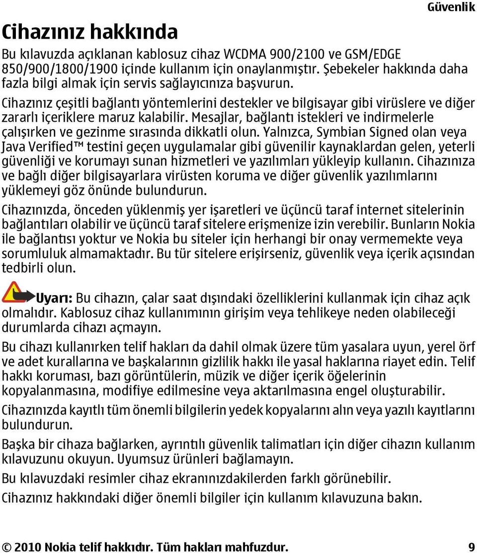 Cihazınız çeşitli bağlantı yöntemlerini destekler ve bilgisayar gibi virüslere ve diğer zararlı içeriklere maruz kalabilir.