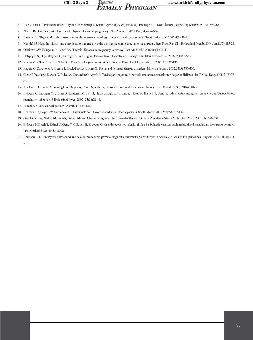 Treat Endocrinol. 2005;4(1):31-41. 9. Mandel SJ. Hypothyroidism and chronic autoimmune thyroiditis in the pregnant state: maternal aspects.. Best Pract Res Clin Endocrinol Metab.