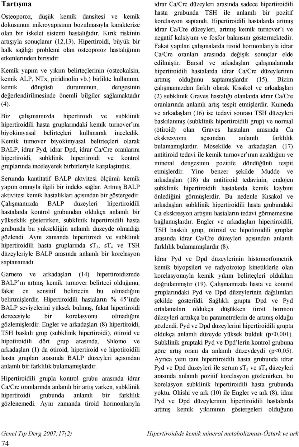 ) birlikte kullanımı, kemik döngüsü durumunun, dengesinin değerlendirilmesinde önemli bilgiler sağlamaktadır (4).