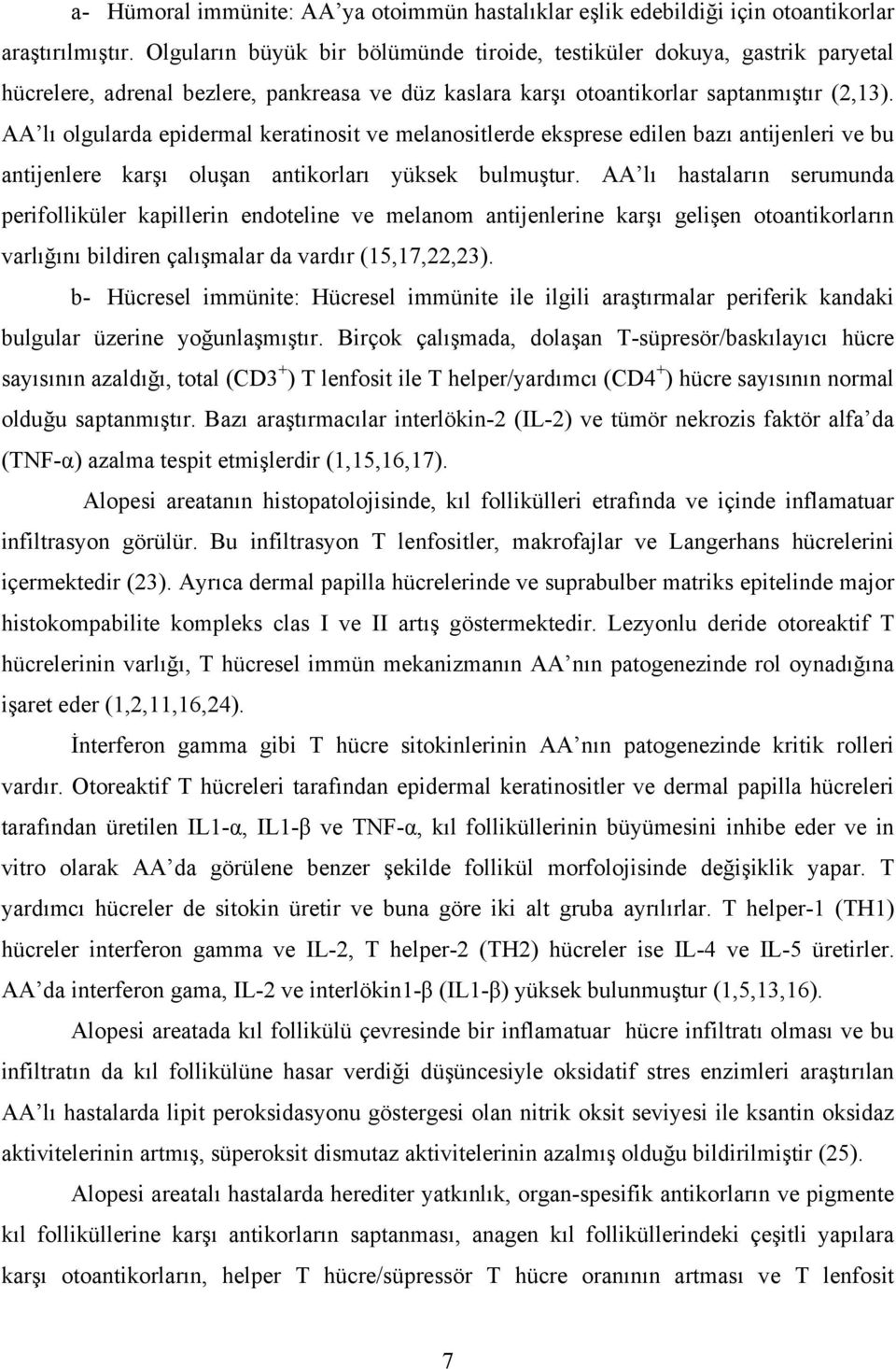 AA lı olgularda epidermal keratinosit ve melanositlerde eksprese edilen bazı antijenleri ve bu antijenlere karşı oluşan antikorları yüksek bulmuştur.