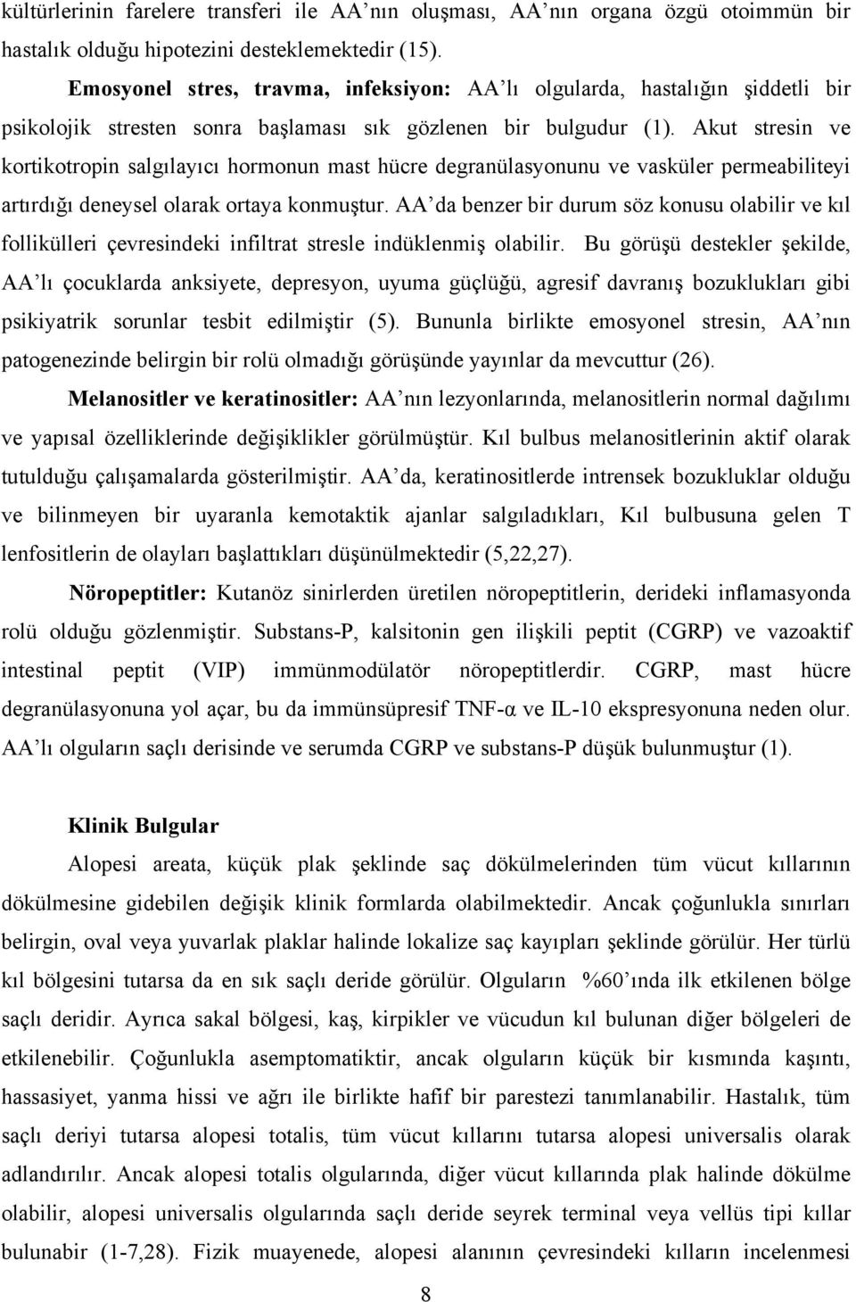 Akut stresin ve kortikotropin salgılayıcı hormonun mast hücre degranülasyonunu ve vasküler permeabiliteyi artırdığı deneysel olarak ortaya konmuştur.