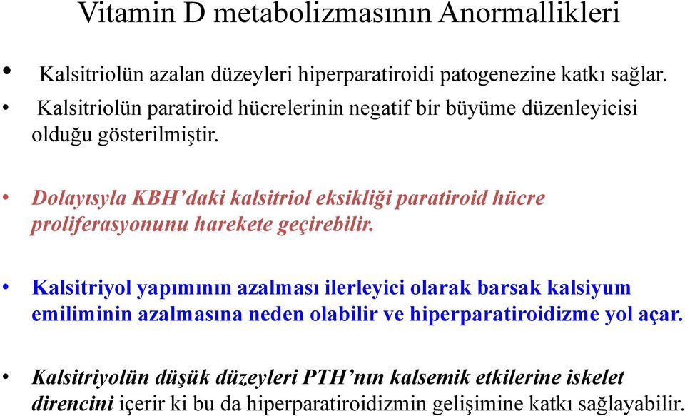 Dolayısyla KBH daki kalsitriol eksikliği paratiroid hücre proliferasyonunu harekete geçirebilir.