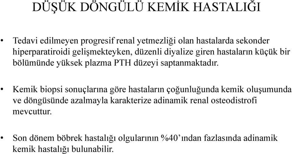 Kemik biopsi sonuçlarına göre hastaların çoğunluğunda kemik oluşumunda ve döngüsünde azalmayla karakterize adinamik