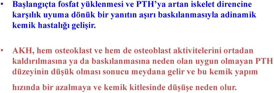 AKH, hem osteoklast ve hem de osteoblast aktivitelerini ortadan kaldırılmasına ya da baskılanmasına