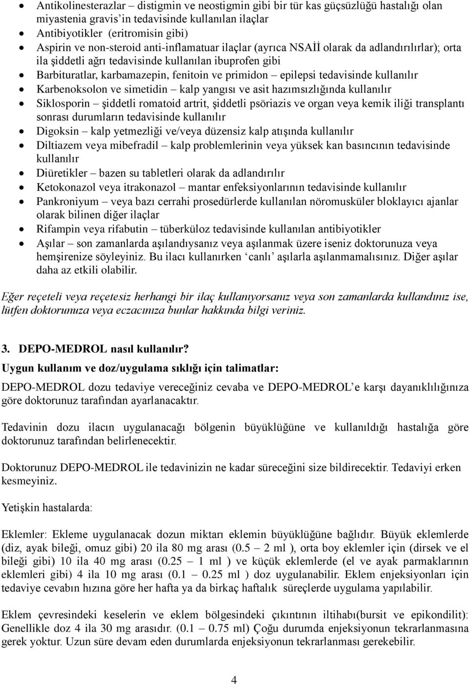 kullanılır Karbenoksolon ve simetidin kalp yangısı ve asit hazımsızlığında kullanılır Siklosporin şiddetli romatoid artrit, şiddetli psöriazis ve organ veya kemik iliği transplantı sonrası durumların