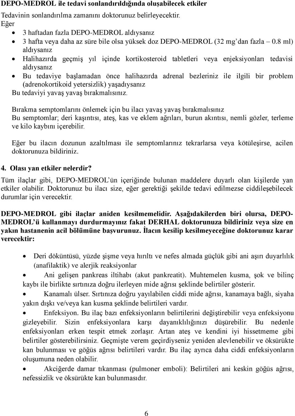 8 ml) aldıysanız Halihazırda geçmiş yıl içinde kortikosteroid tabletleri veya enjeksiyonları tedavisi aldıysanız Bu tedaviye başlamadan önce halihazırda adrenal bezleriniz ile ilgili bir problem