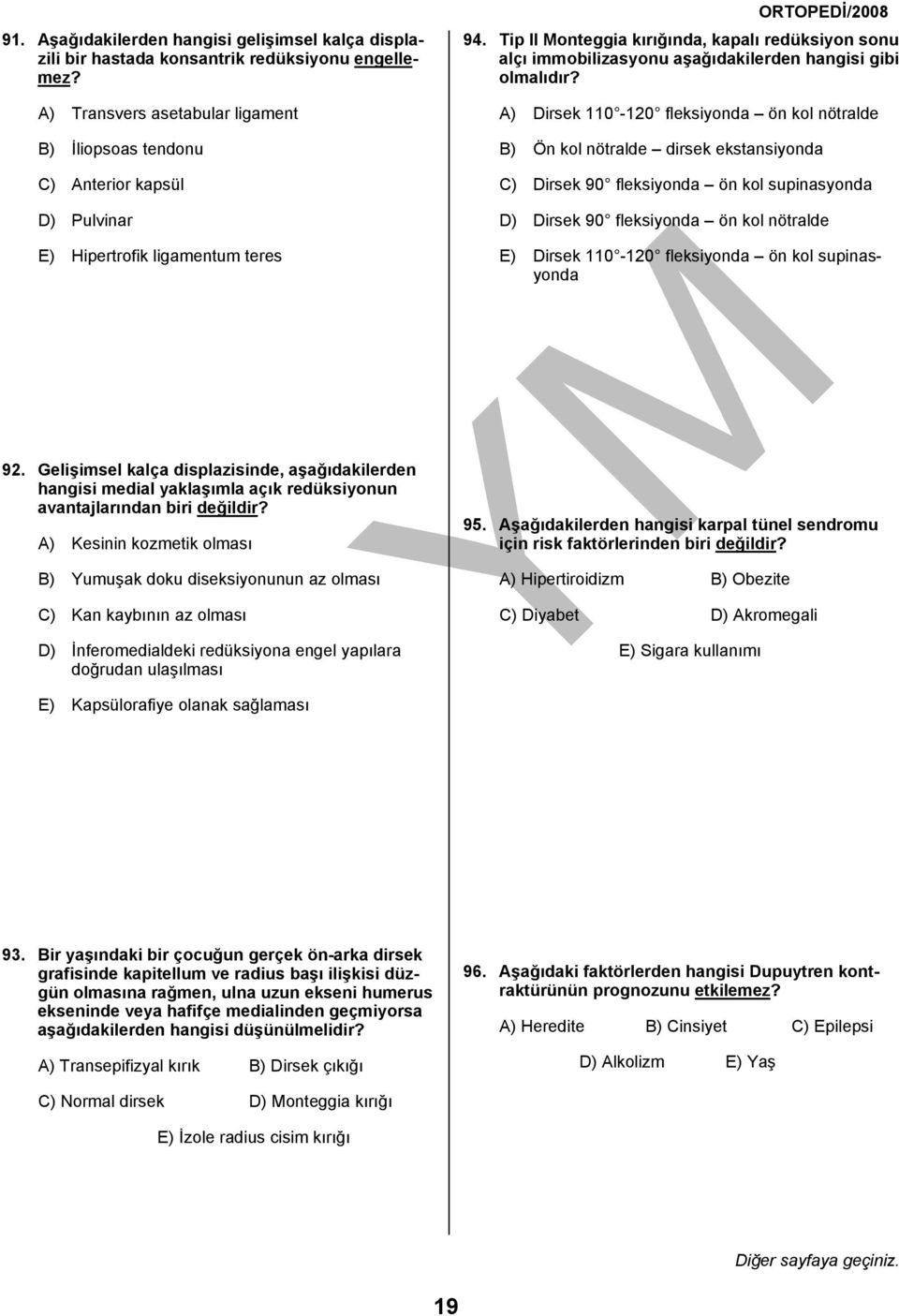 Tip II Monteggia kırığında, kapalı redüksiyon sonu alçı immobilizasyonu aşağıdakilerden hangisi gibi olmalıdır?