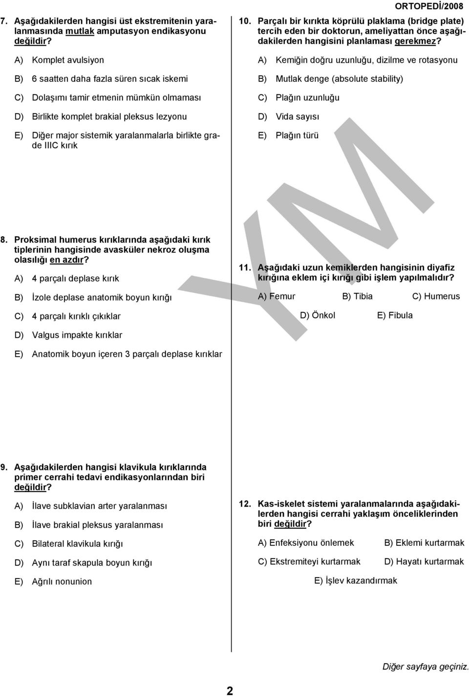 grade IIIC kırık 10. Parçalı bir kırıkta köprülü plaklama (bridge plate) tercih eden bir doktorun, ameliyattan önce aşağıdakilerden hangisini planlaması gerekmez?