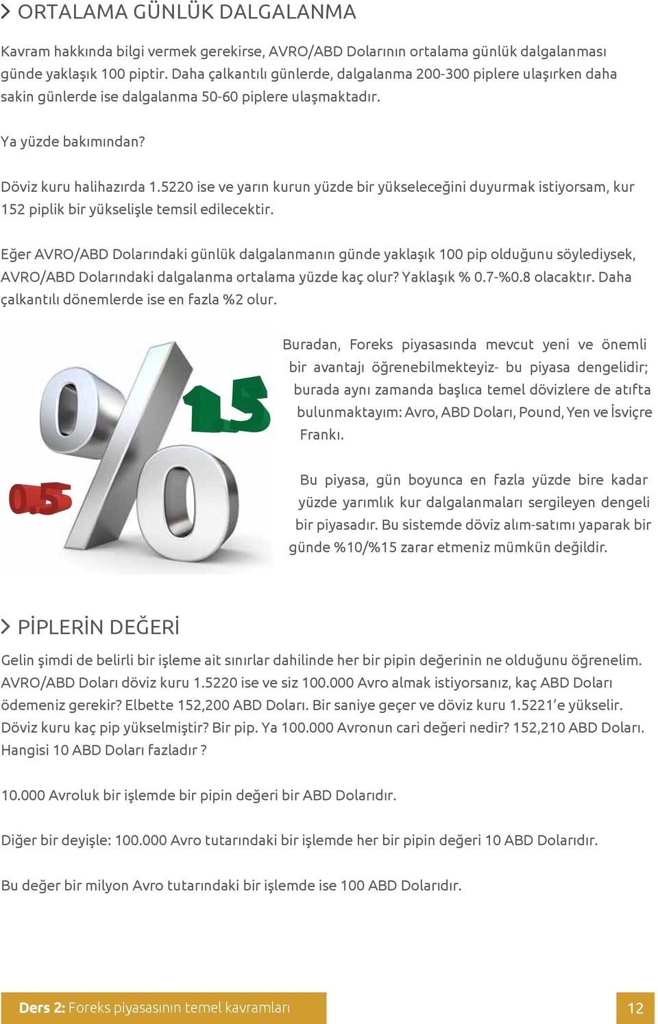 5220 se ve yarın kurun yüzde b r yükseleceğ n duyurmak st yorsam, kur 152 p pl k b r yüksel şle tems l ed lecekt r.