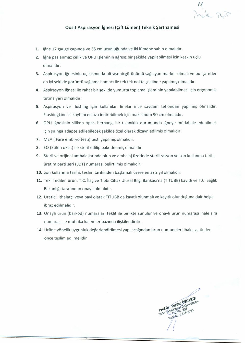 Aspirasyon iğnesinin uç kısmında ultrasonicgörünümü sağlayan marker olmalı ve bu işaretler en iyi şekilde görüntü sağlamak amacı ile tek tek nokta şeklinde yapılmış 4.