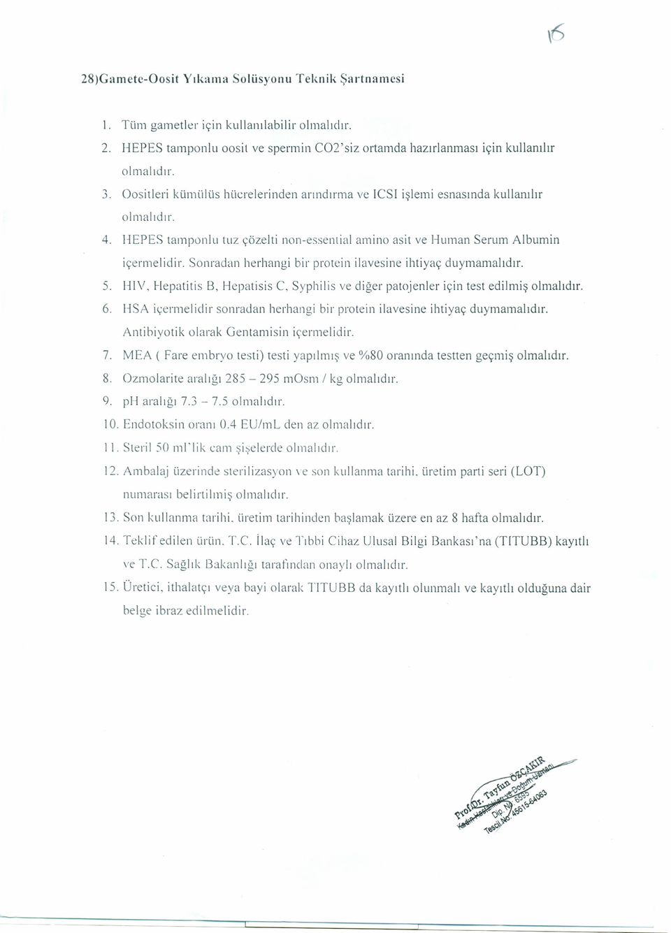 Sonradan herhangi bir protein ilavesine ihtiyaç duymamalıdır. 5. HIV, Hepatitis B, Hepatisis C, Syphilis ve diğer patojenler için test edilmiş 6.