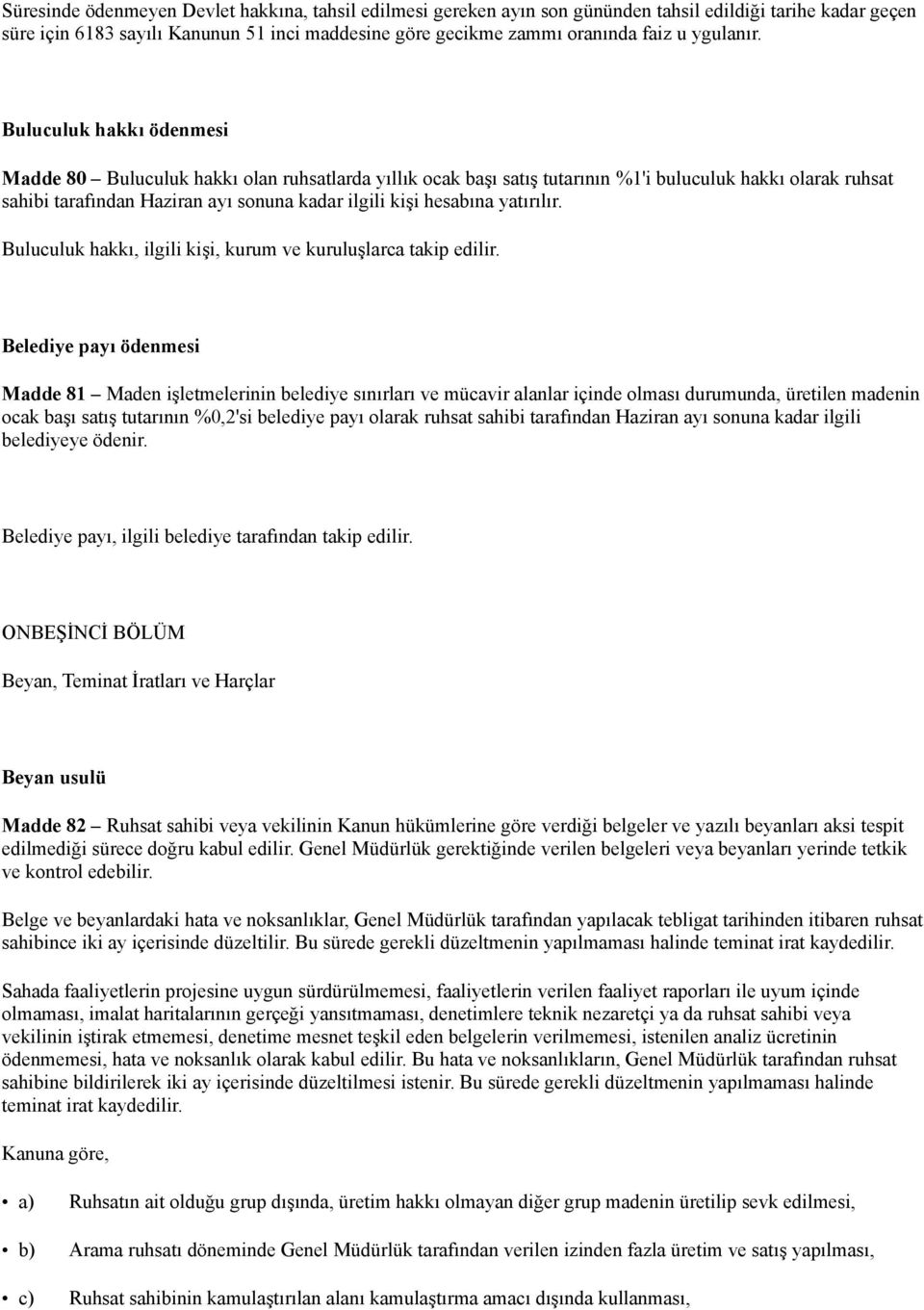 Buluculuk hakkı ödenmesi Madde 80 Buluculuk hakkı olan ruhsatlarda yıllık ocak başı satış tutarının %1'i buluculuk hakkı olarak ruhsat sahibi tarafından Haziran ayı sonuna kadar ilgili kişi hesabına