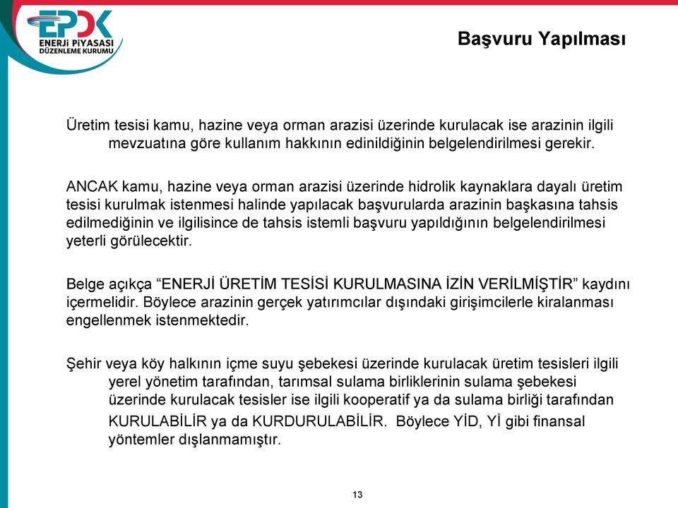 tahsis istemli başvuru yapıldığının belgelendirilmesi yeterli görülecektir. Belge açıkça ENERJİ ÜRETİM TESİSİ KURULMASINA İZİN VERİLMİŞTİR kaydını içermelidir.