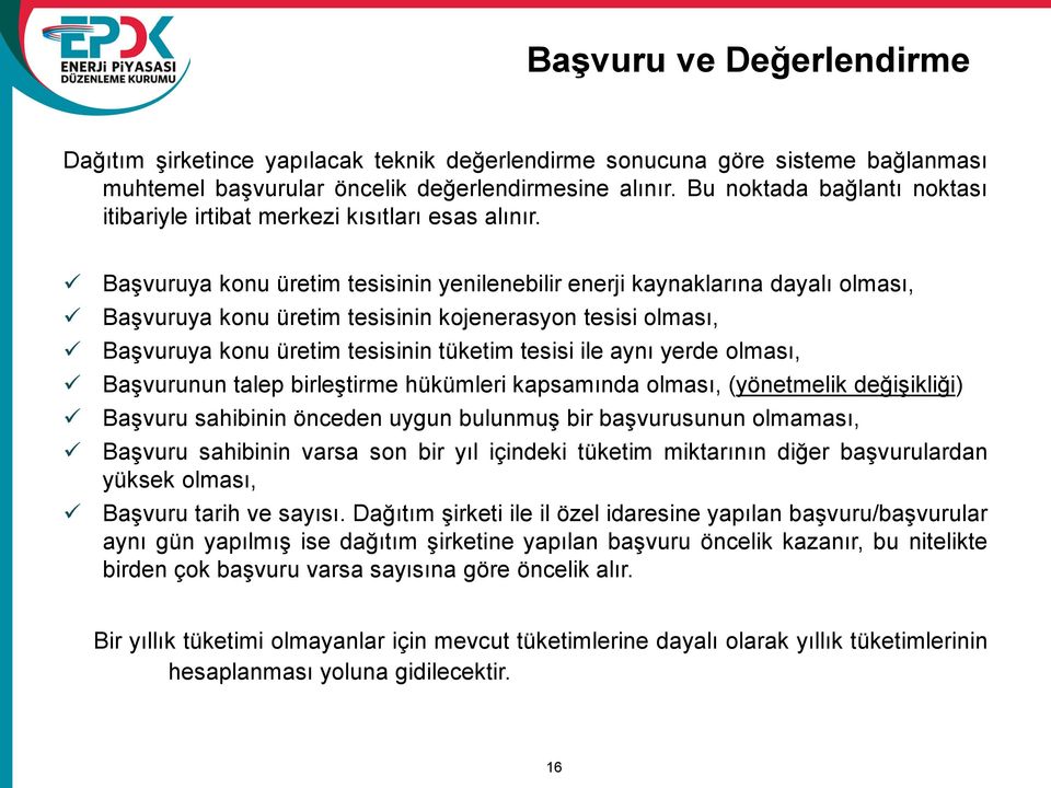 Başvuruya konu üretim tesisinin yenilenebilir enerji kaynaklarına dayalı olması, Başvuruya konu üretim tesisinin kojenerasyon tesisi olması, Başvuruya konu üretim tesisinin tüketim tesisi ile aynı