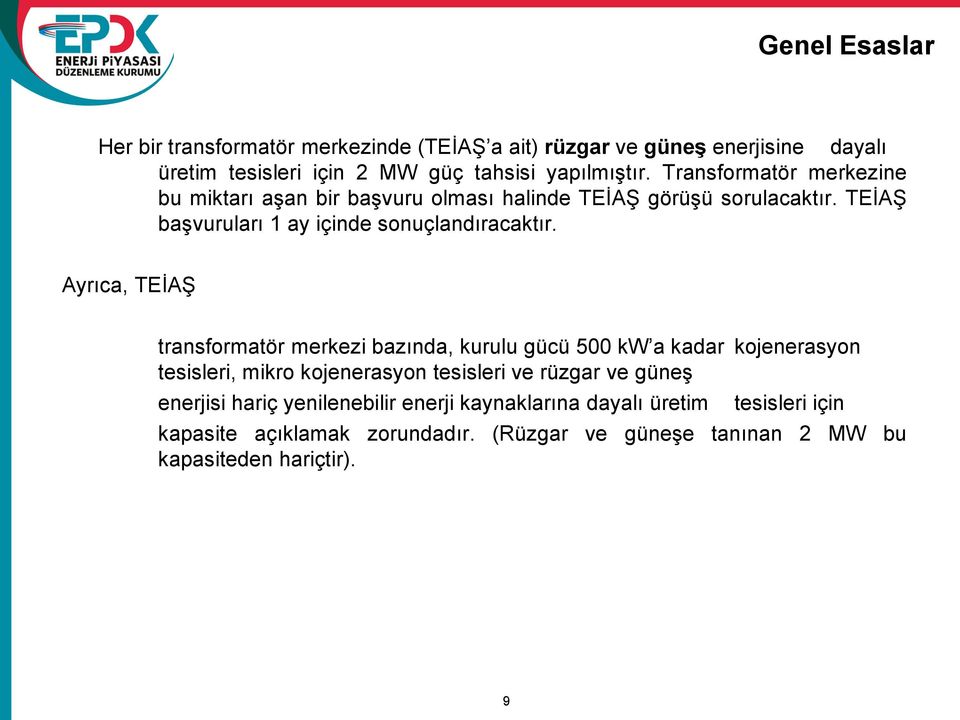 Ayrıca, TEİAŞ transformatör merkezi bazında, kurulu gücü 500 kw a kadar kojenerasyon tesisleri, mikro kojenerasyon tesisleri ve rüzgar ve güneş