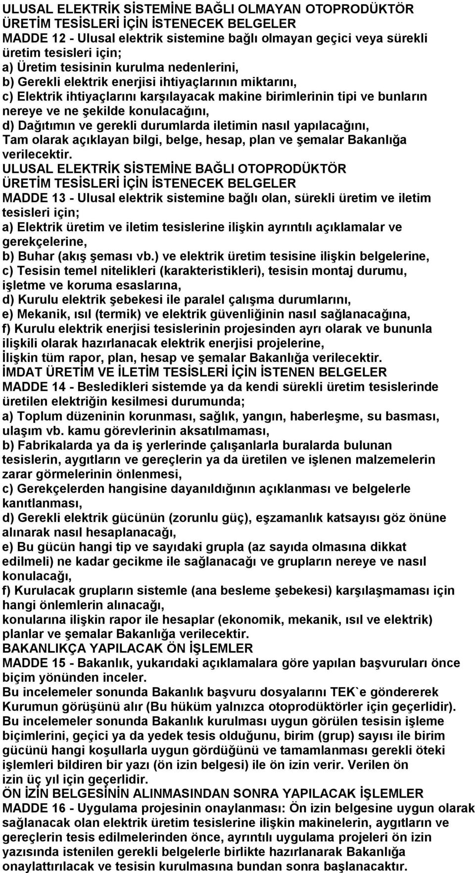 Dağıtımın ve gerekli durumlarda iletimin nasıl yapılacağını, Tam olarak açıklayan bilgi, belge, hesap, plan ve şemalar Bakanlığa verilecektir.