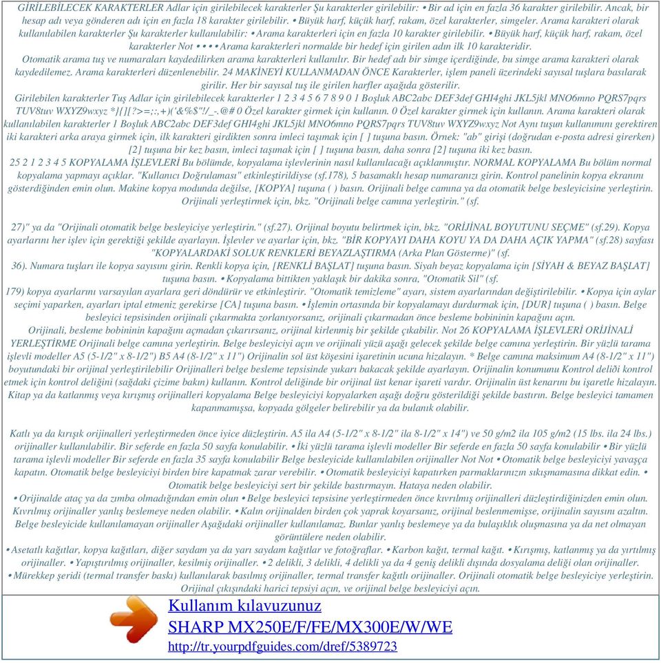 Arama karakteri olarak kullanılabilen karakterler Şu karakterler kullanılabilir: Arama karakterleri için en fazla 10 karakter girilebilir.