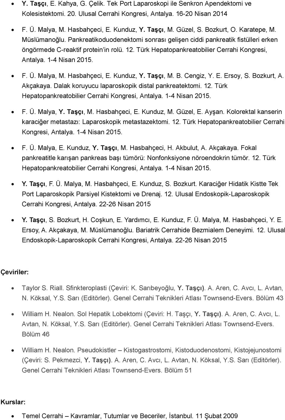 Türk Hepatopankreatobilier Cerrahi Kongresi, Antalya. 1-4 Nisan 2015. F. Ü. Malya, M. Hasbahçeci, E. Kunduz, Y. Taşçı, M. B. Cengiz, Y. E. Ersoy, S. Bozkurt, A. Akçakaya.