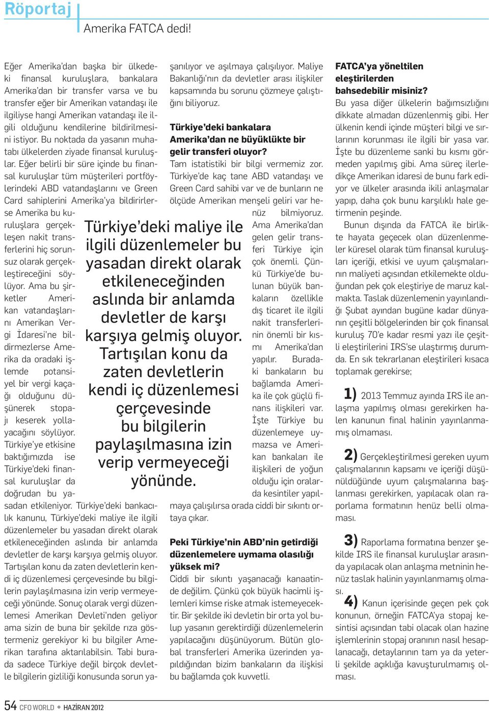 Eğer belirli bir süre içinde bu finansal kuruluşlar tüm müşterileri portföylerindeki ABD vatandaşlarını ve Green Card sahiplerini Amerika ya bildirirlerse Amerika bu kuruluşlara gerçekleşen nakit