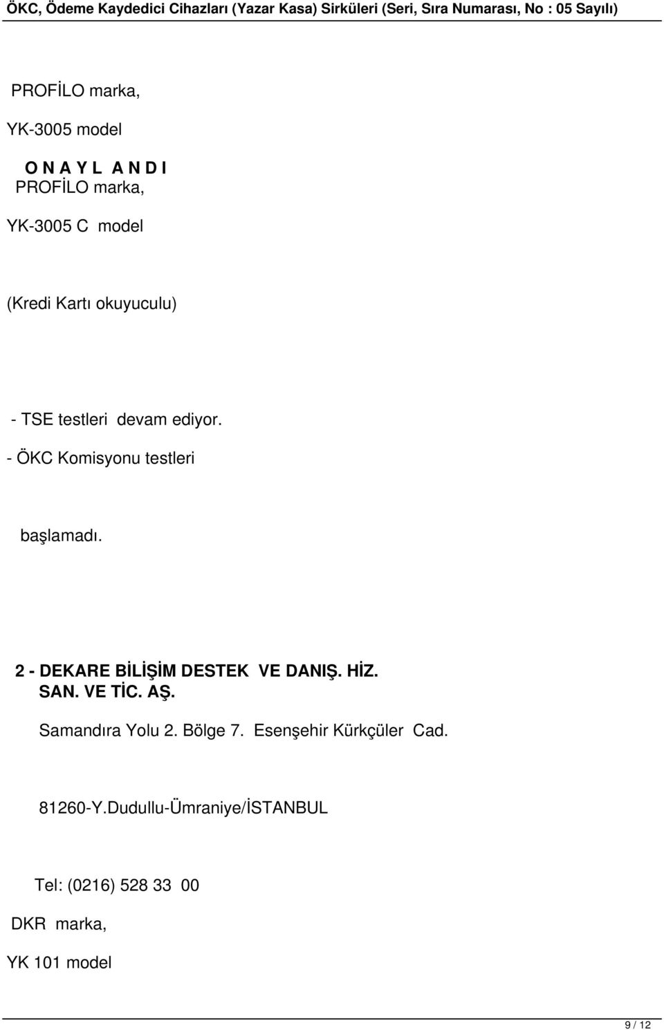 2 - DEKARE BİLİŞİM DESTEK VE DANIŞ. HİZ. SAN. VE TİC. AŞ. Samandıra Yolu 2. Bölge 7.