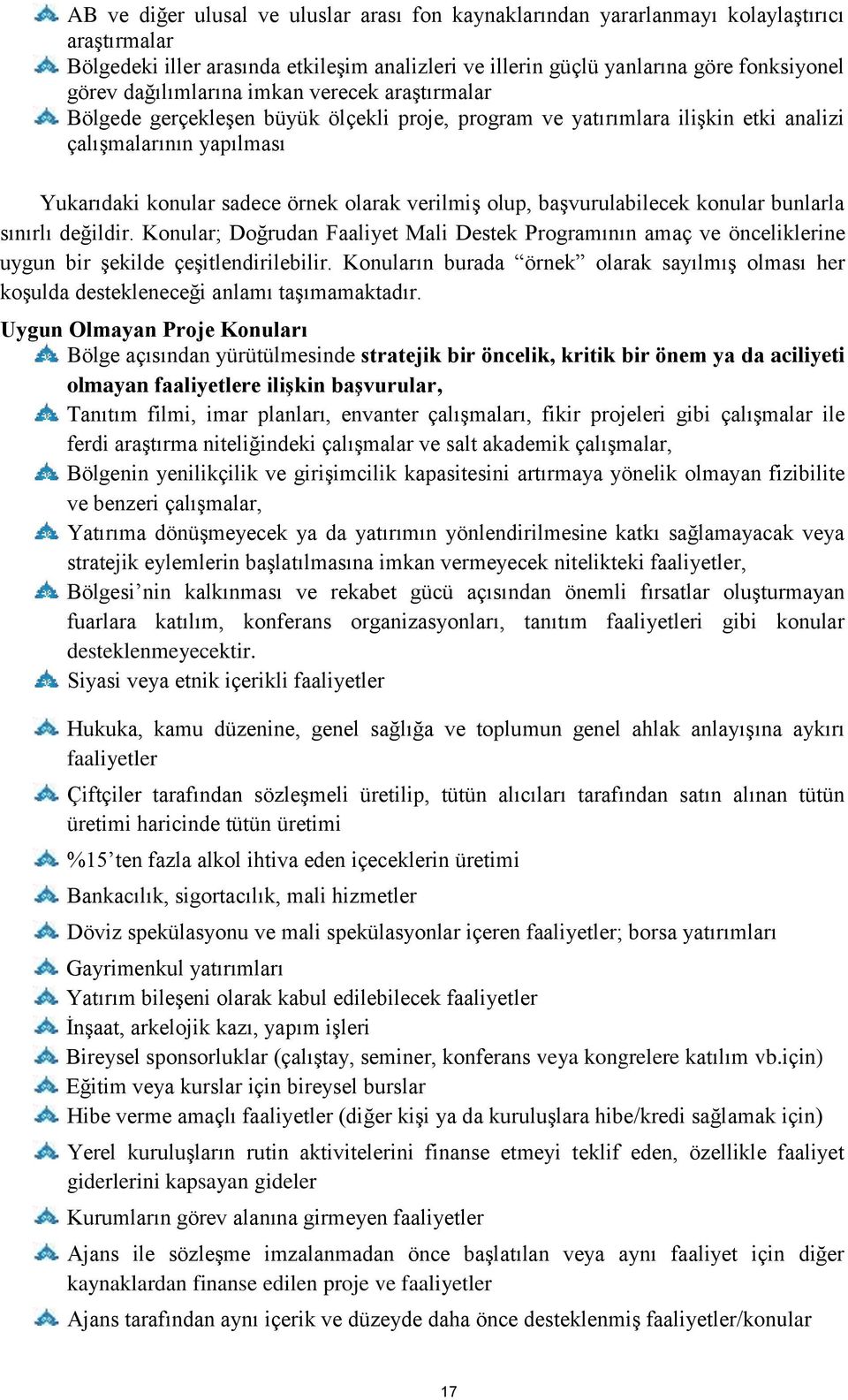 olup, başvurulabilecek konular bunlarla sınırlı değildir. Konular; Doğrudan Faaliyet Mali Destek Programının amaç ve önceliklerine uygun bir şekilde çeşitlendirilebilir.