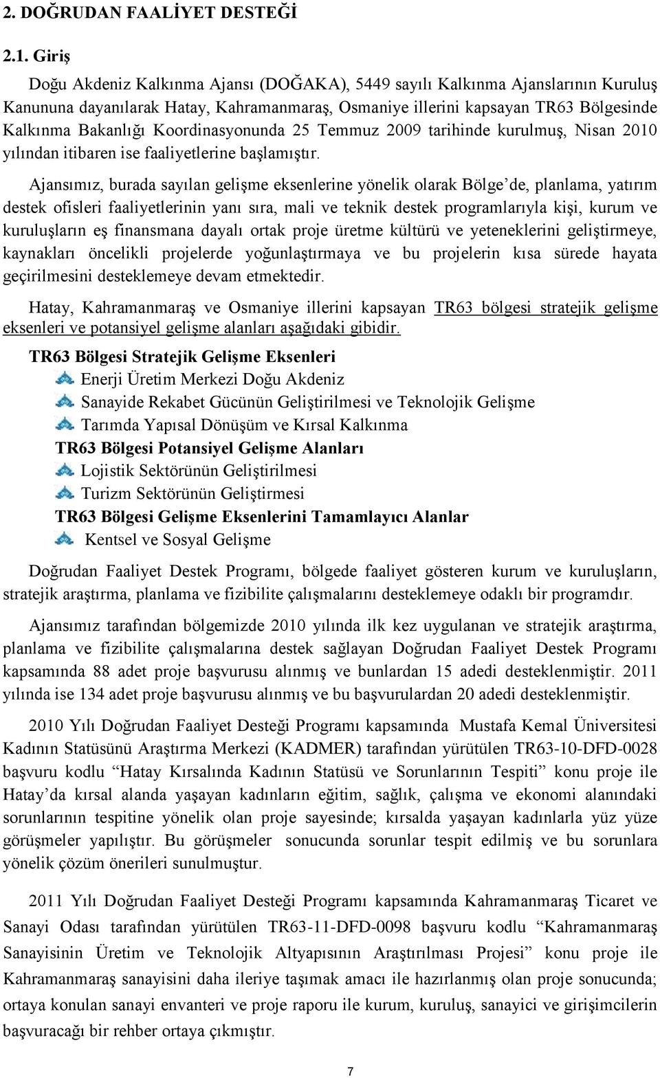 Koordinasyonunda 25 Temmuz 2009 tarihinde kurulmuş, Nisan 2010 yılından itibaren ise faaliyetlerine başlamıştır.