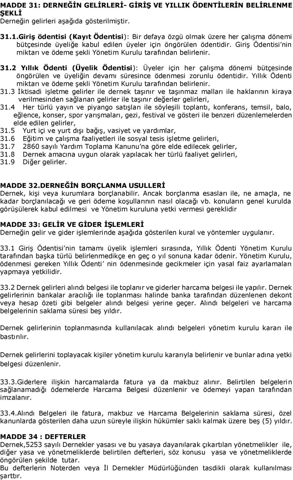 2 Yıllık Ödenti (lik Ödentisi): ler için her çalışma dönemi bütçesinde öngörülen ve üyeliğin devamı süresince ödenmesi zorunlu ödentidir.