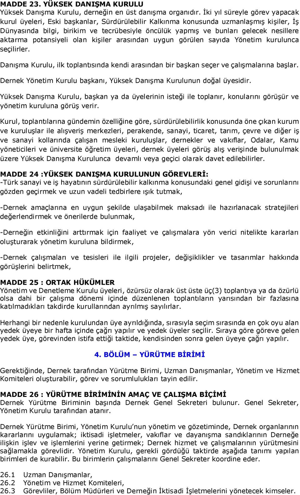 nesillere aktarma potansiyeli olan kişiler arasından uygun görülen sayıda Yönetim kurulunca seçilirler. Danışma Kurulu, ilk toplantısında kendi arasından bir başkan seçer ve çalışmalarına başlar.