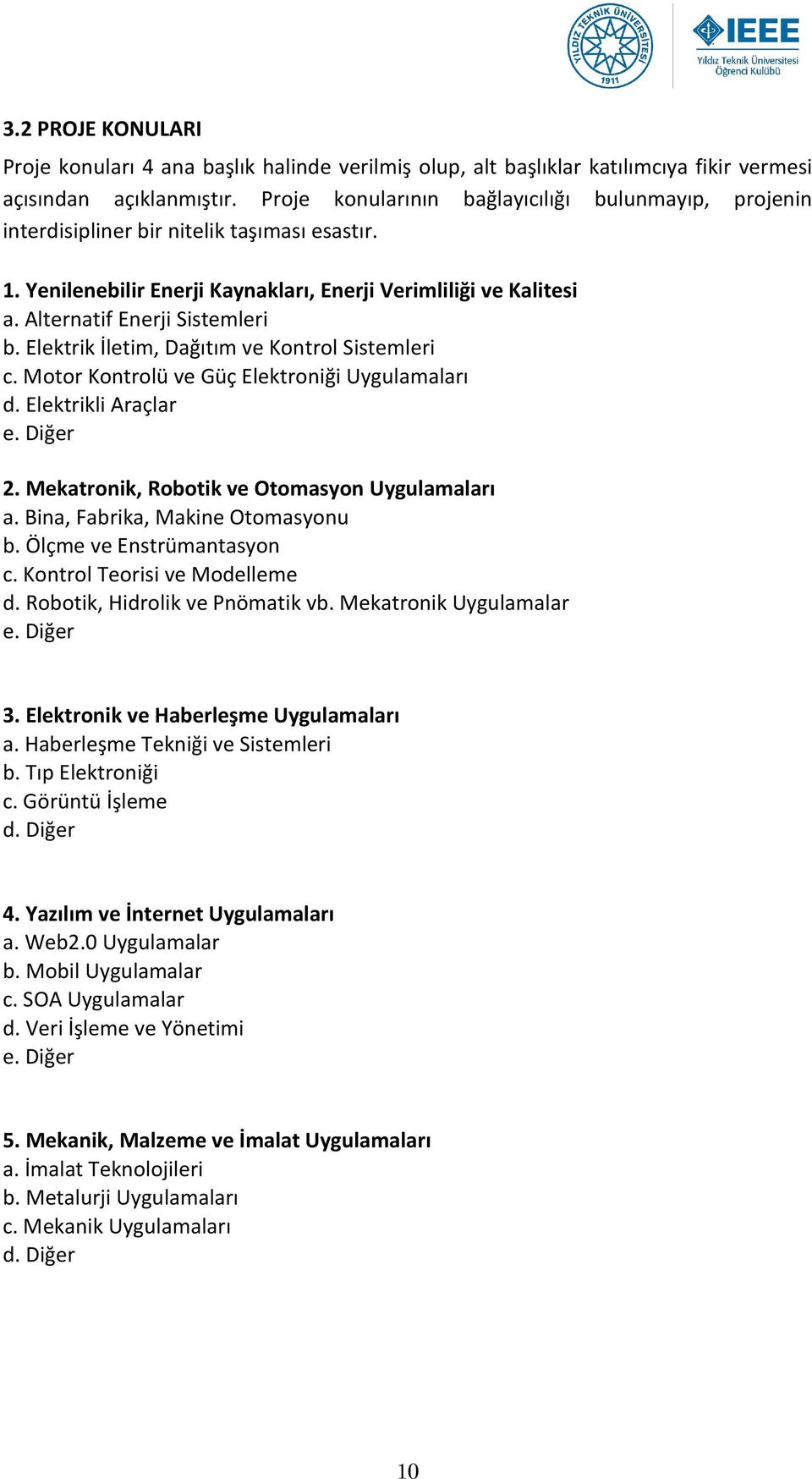 Elektrik İletim, Dağıtım ve Kontrol Sistemleri c. Motor Kontrolü ve Güç Elektroniği Uygulamaları d. Elektrikli Araçlar e. Diğer 2. Mekatronik, Robotik ve Otomasyon Uygulamaları a.