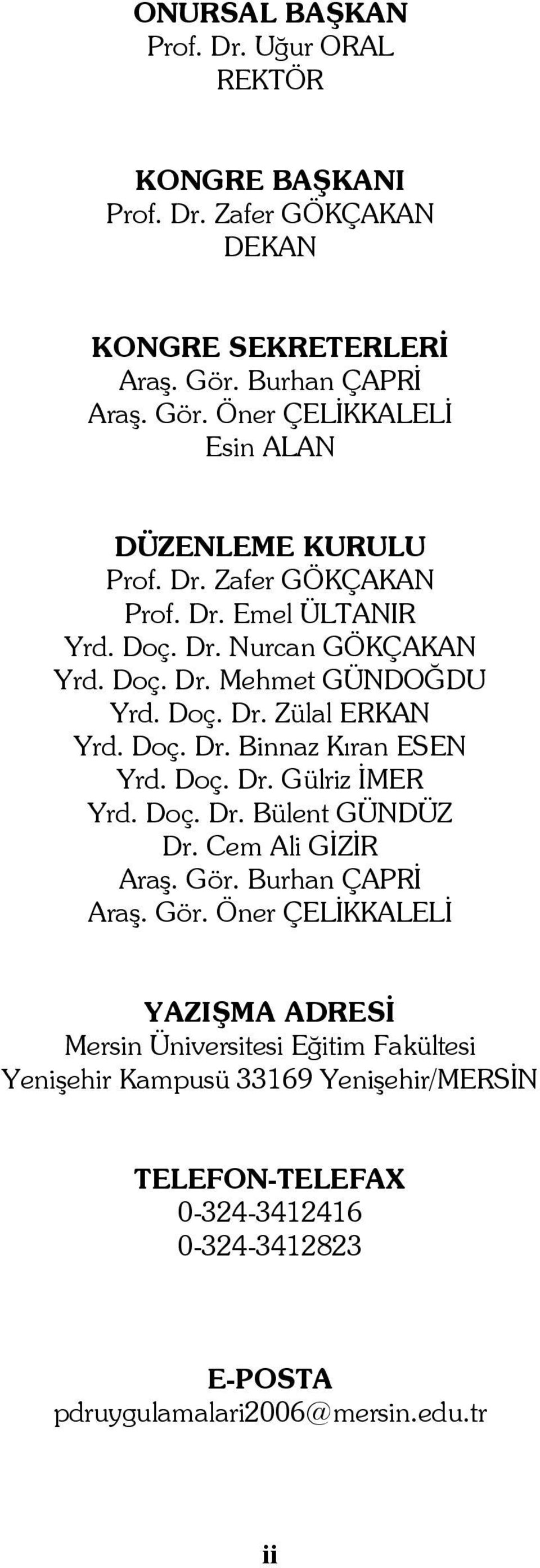 Doç. Dr. Zülal ERKAN Yrd. Doç. Dr. Binnaz Kıran ESEN Yrd. Doç. Dr. Gülriz İMER Yrd. Doç. Dr. Bülent GÜNDÜZ Dr. Cem Ali GİZİR Araş. Gör.