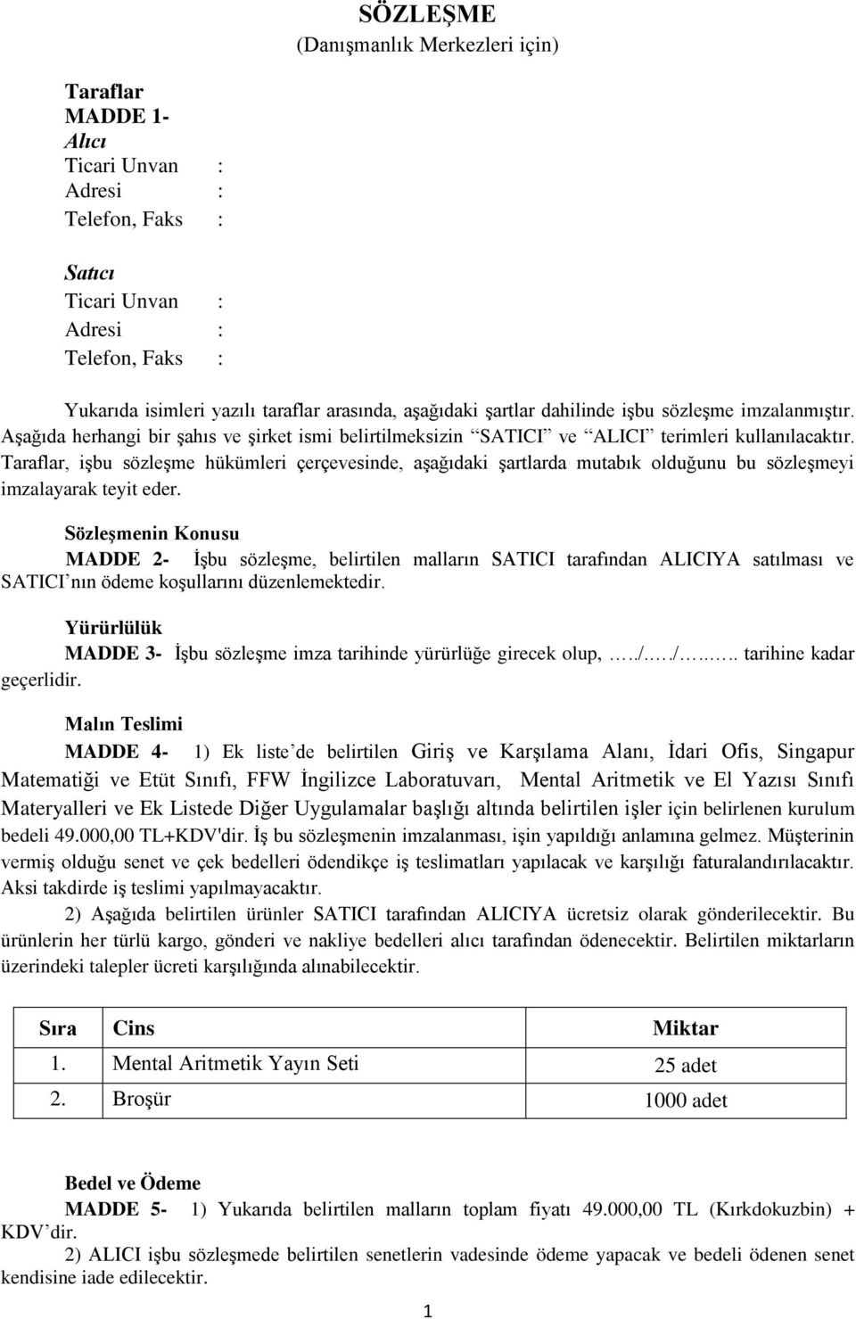 Taraflar, iģbu sözleģme hükümleri çerçevesinde, aģağıdaki Ģartlarda mutabık olduğunu bu sözleģmeyi imzalayarak teyit eder.