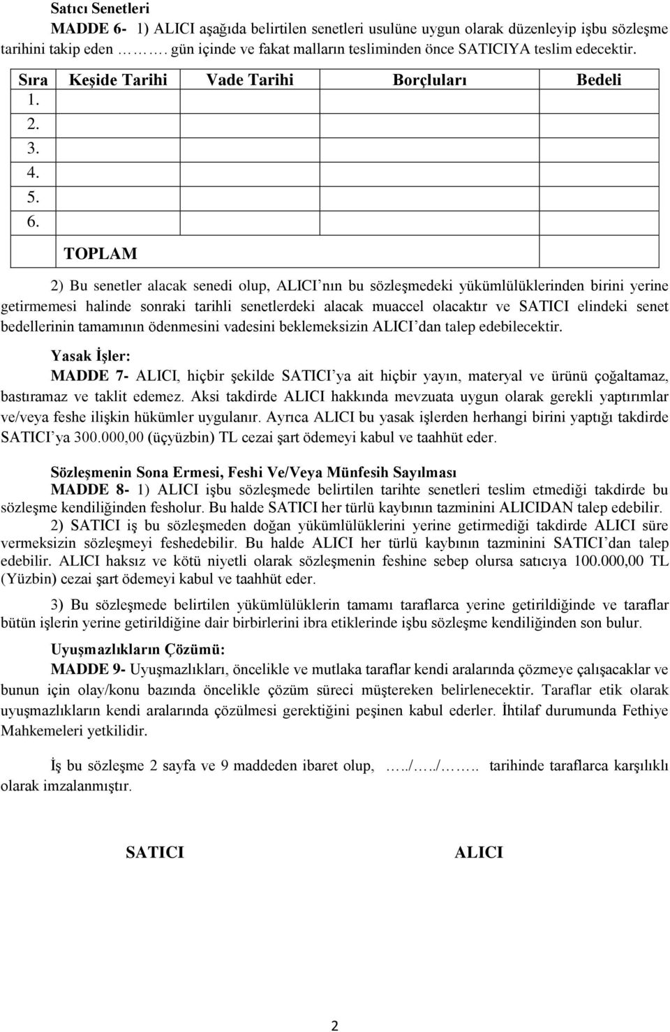 TOPLAM 2) Bu senetler alacak senedi olup, ALICI nın bu sözleģmedeki yükümlülüklerinden birini yerine getirmemesi halinde sonraki tarihli senetlerdeki alacak muaccel olacaktır ve SATICI elindeki senet