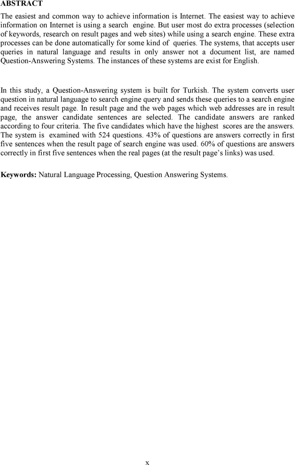 The systems, that accepts user queries in natural language and results in only answer not a document list, are named Question-Answering Systems. The instances of these systems are exist for English.