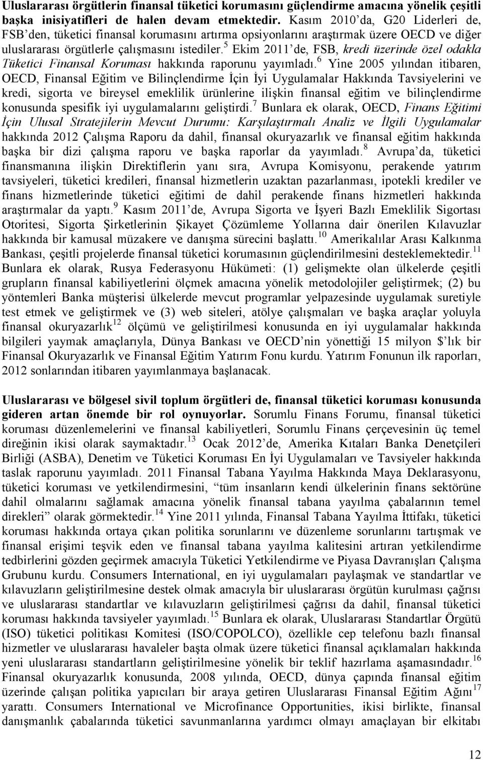 5 Ekim 2011 de, FSB, kredi üzerinde özel odakla Tüketici Finansal Koruması hakkında raporunu yayımladı.