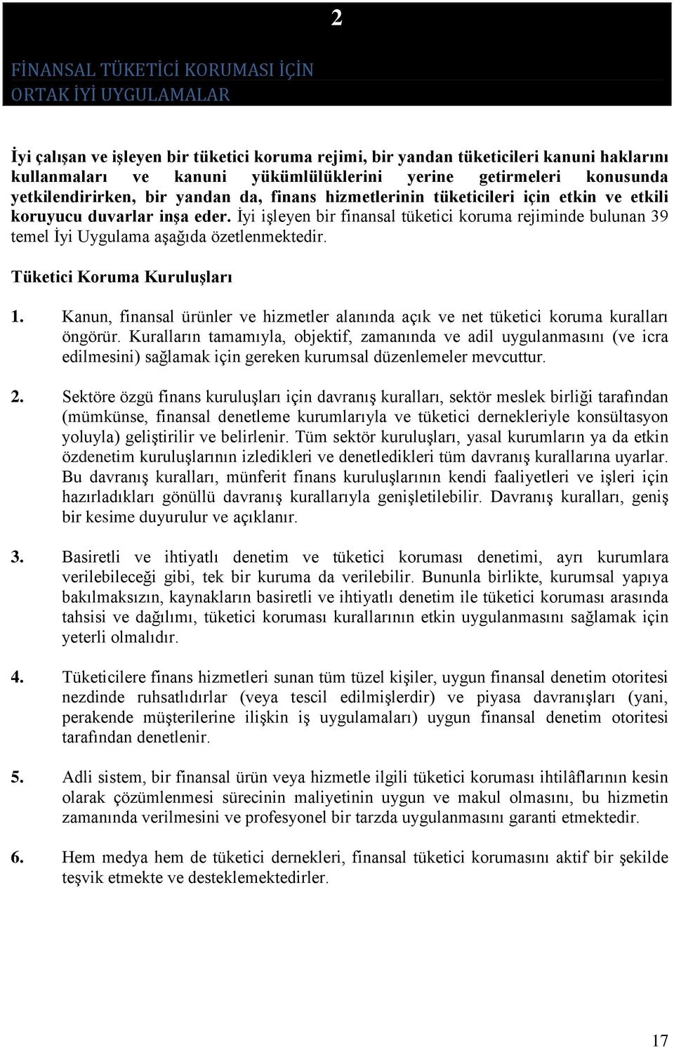 İyi işleyen bir finansal tüketici koruma rejiminde bulunan 39 temel İyi Uygulama aşağıda özetlenmektedir. Tüketici Koruma Kuruluşları 1.