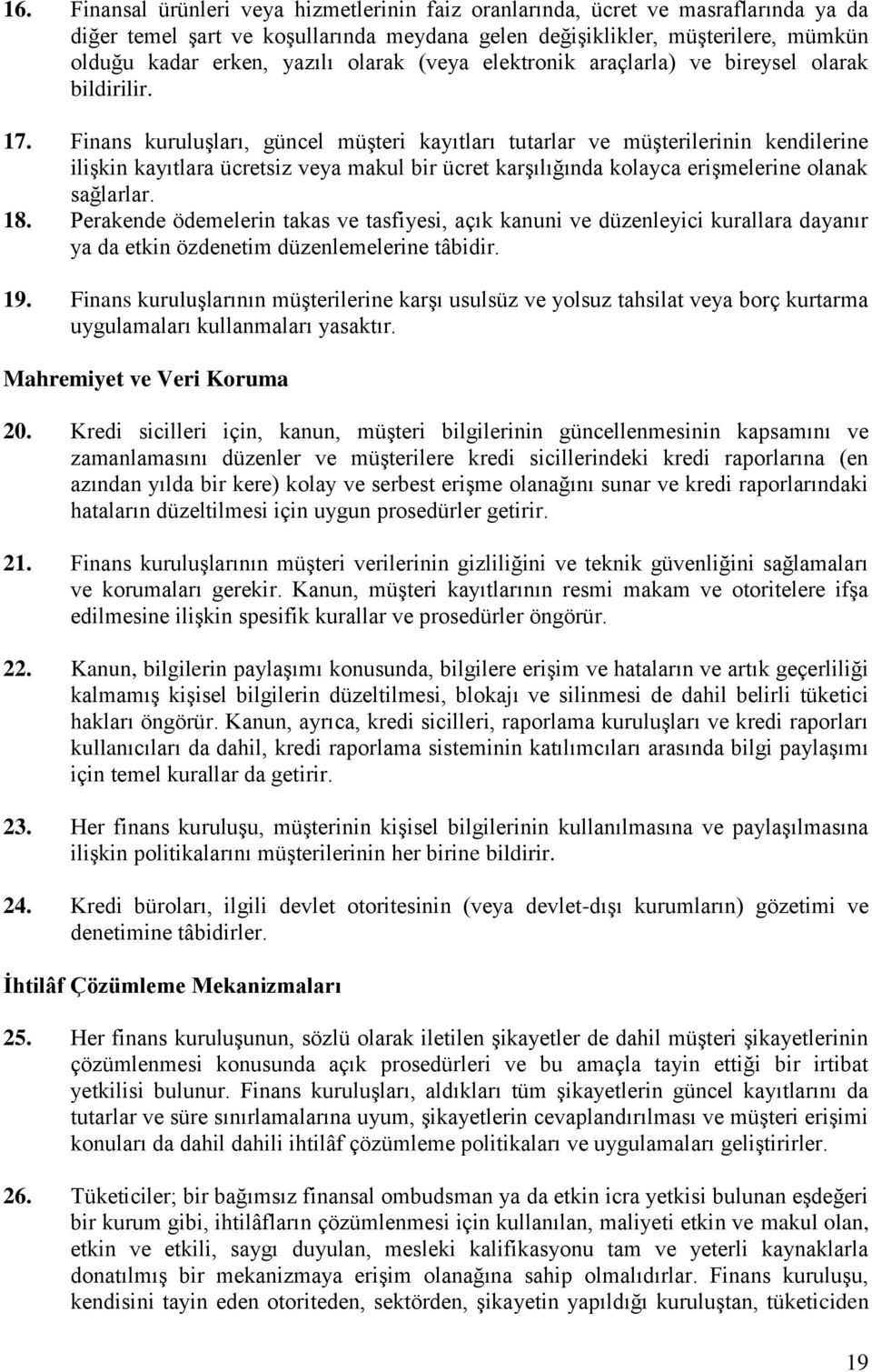 Finans kuruluşları, güncel müşteri kayıtları tutarlar ve müşterilerinin kendilerine ilişkin kayıtlara ücretsiz veya makul bir ücret karşılığında kolayca erişmelerine olanak sağlarlar. 18.