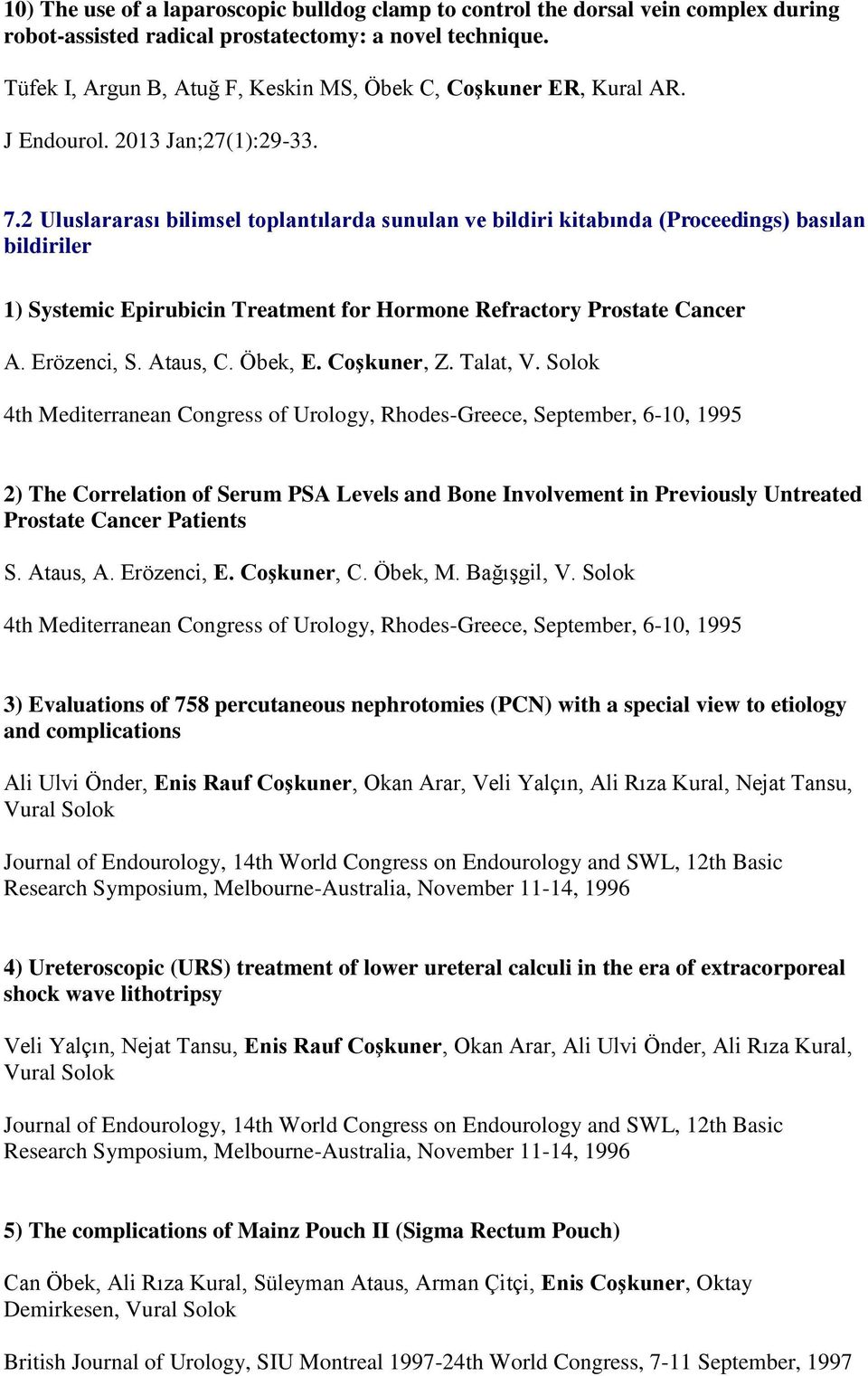 2 Uluslararası bilimsel toplantılarda sunulan ve bildiri kitabında (Proceedings) basılan bildiriler 1) Systemic Epirubicin Treatment for Hormone Refractory Prostate Cancer A. Erözenci, S. Ataus, C.