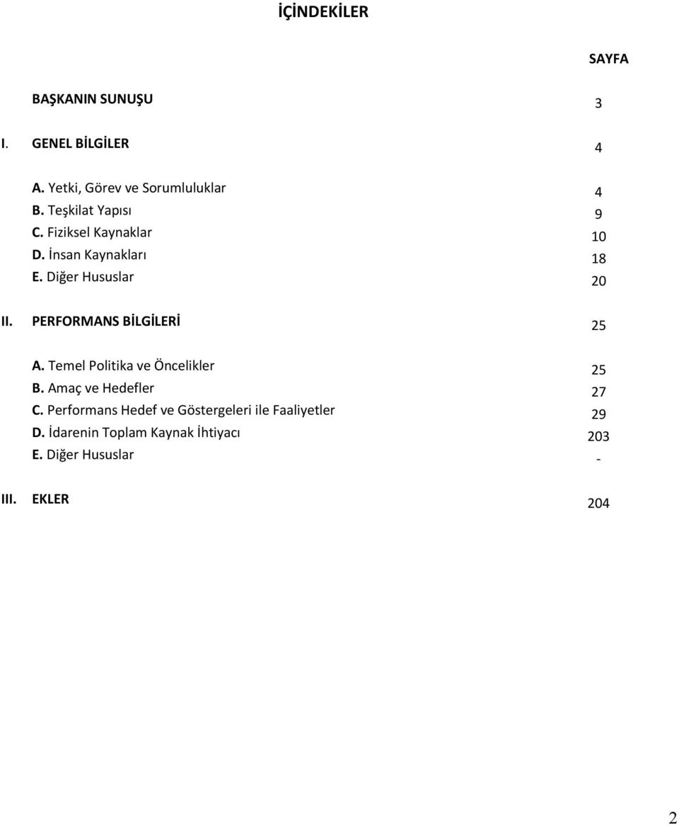 PERFORMANS BİLGİLERİ 25 A. Temel Politika ve Öncelikler 25 B. Amaç ve Hedefler 27 C.