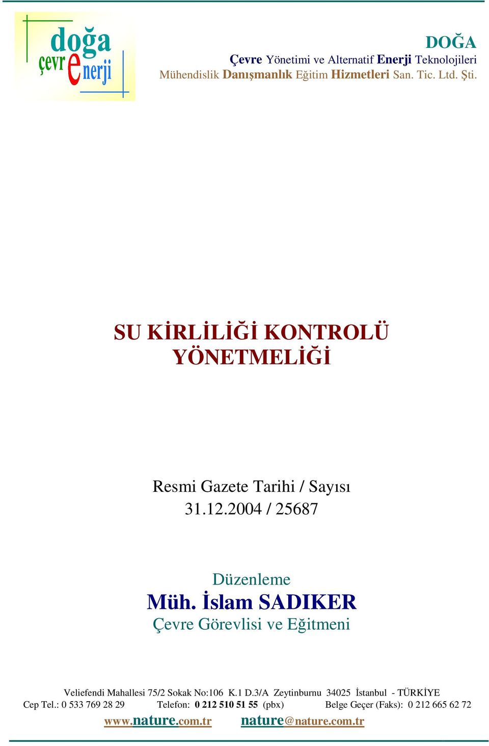 İslam SADIKER Çevre Görevlisi ve Eğitmeni Veliefendi Mahallesi 75/2 Sokak No:106 K.1 D.