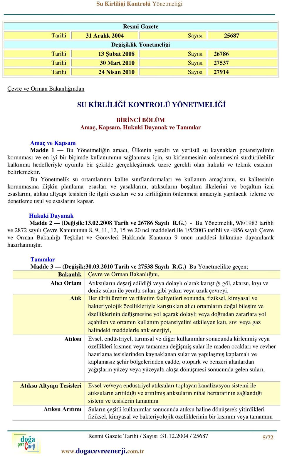 korunması ve en iyi bir biçimde kullanımının sağlanması için, su kirlenmesinin önlenmesini sürdürülebilir kalkınma hedefleriyle uyumlu bir şekilde gerçekleştirmek üzere gerekli olan hukuki ve teknik