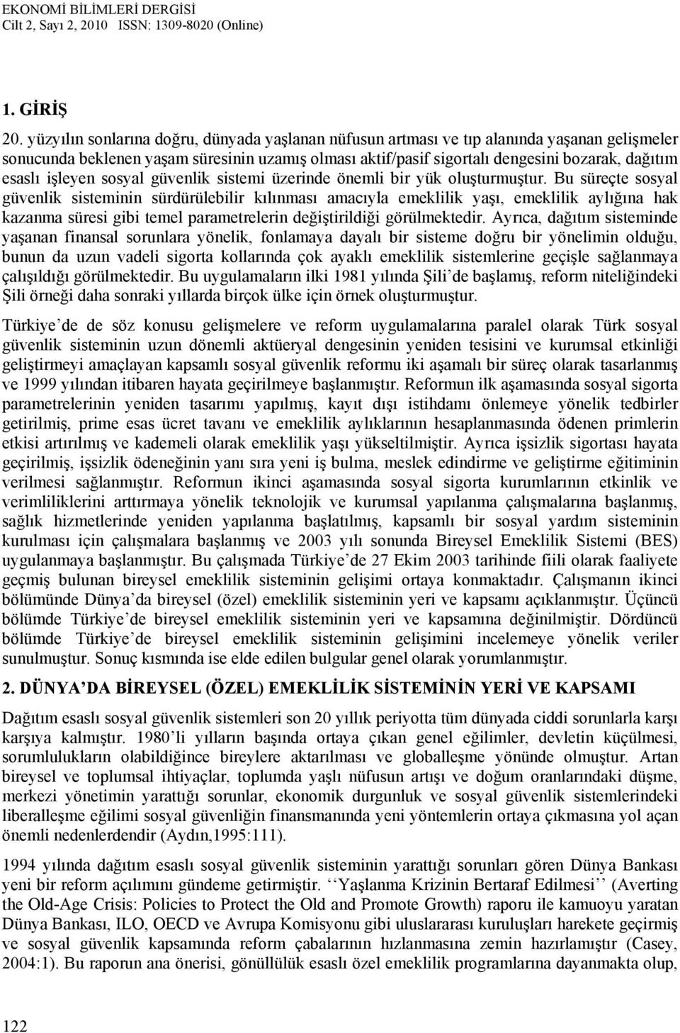 işleyen sosyal güvenlik sistemi üzerinde önemli bir yük oluşturmuştur.