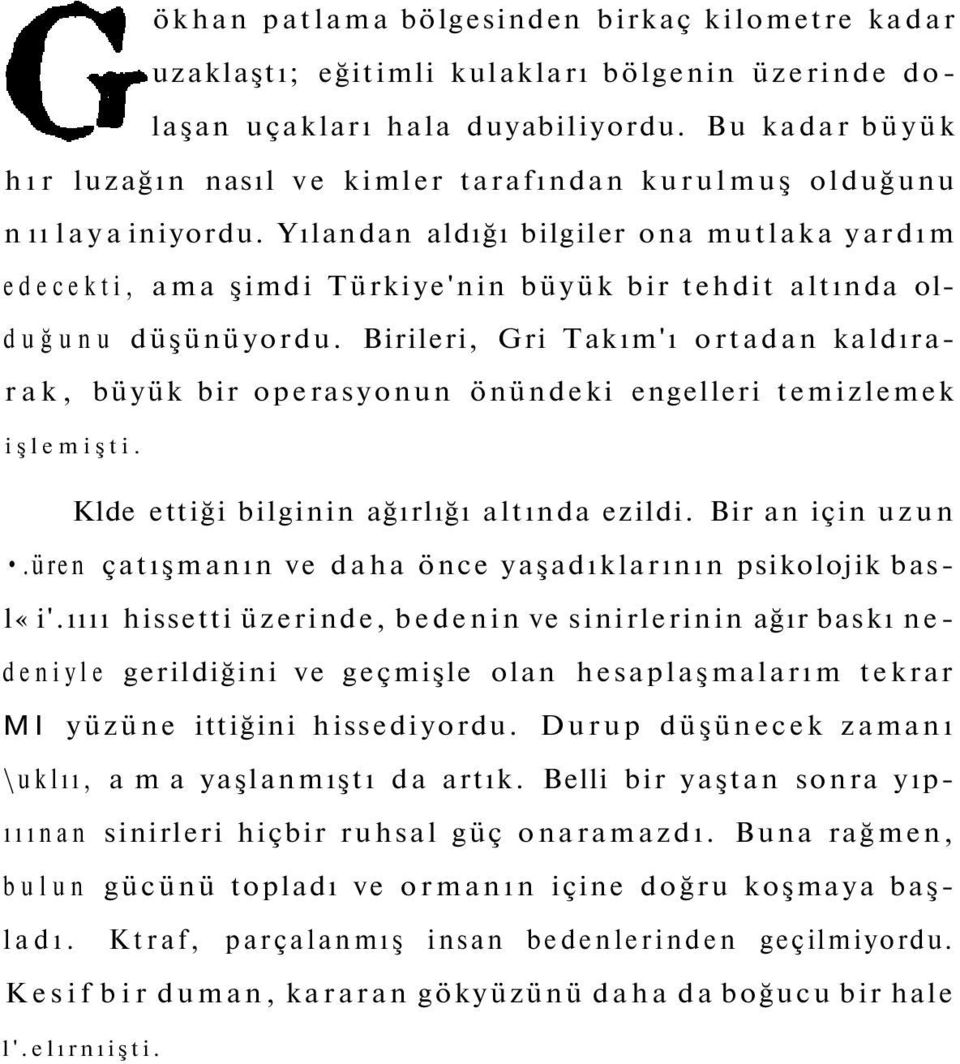 Yılandan aldığı bilgiler ona mutlaka yardım edecekti, ama şimdi Türkiye'nin büyük bir tehdit altında olduğunu düşünüyordu.