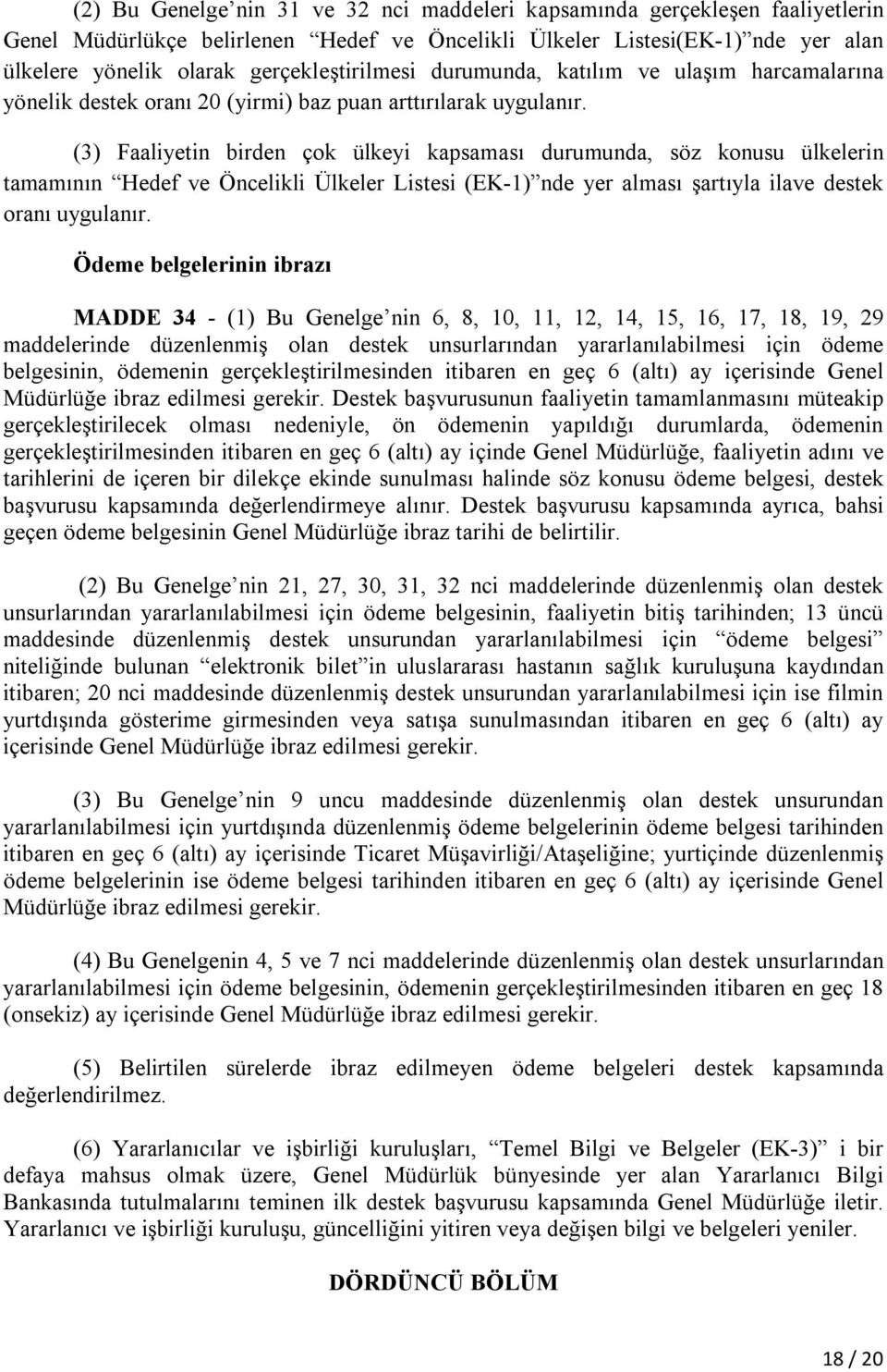 (3) Faaliyetin birden çok ülkeyi kapsaması durumunda, söz konusu ülkelerin tamamının Hedef ve Öncelikli Ülkeler Listesi (EK-1) nde yer alması şartıyla ilave destek oranı uygulanır.