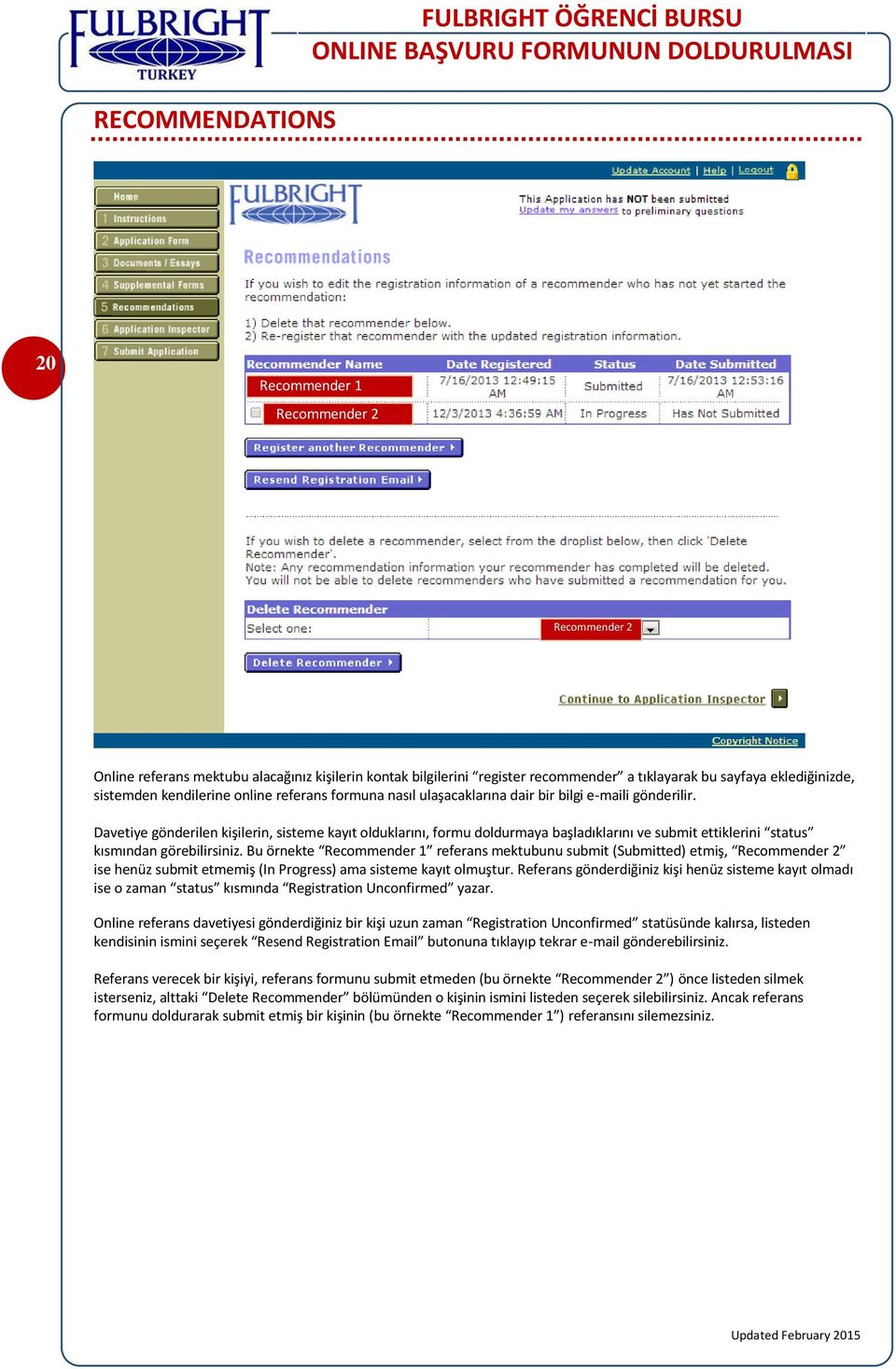 Davetiye gönderilen kişilerin, sisteme kayıt olduklarını, formu doldurmaya başladıklarını ve submit ettiklerini status kısmından görebilirsiniz.