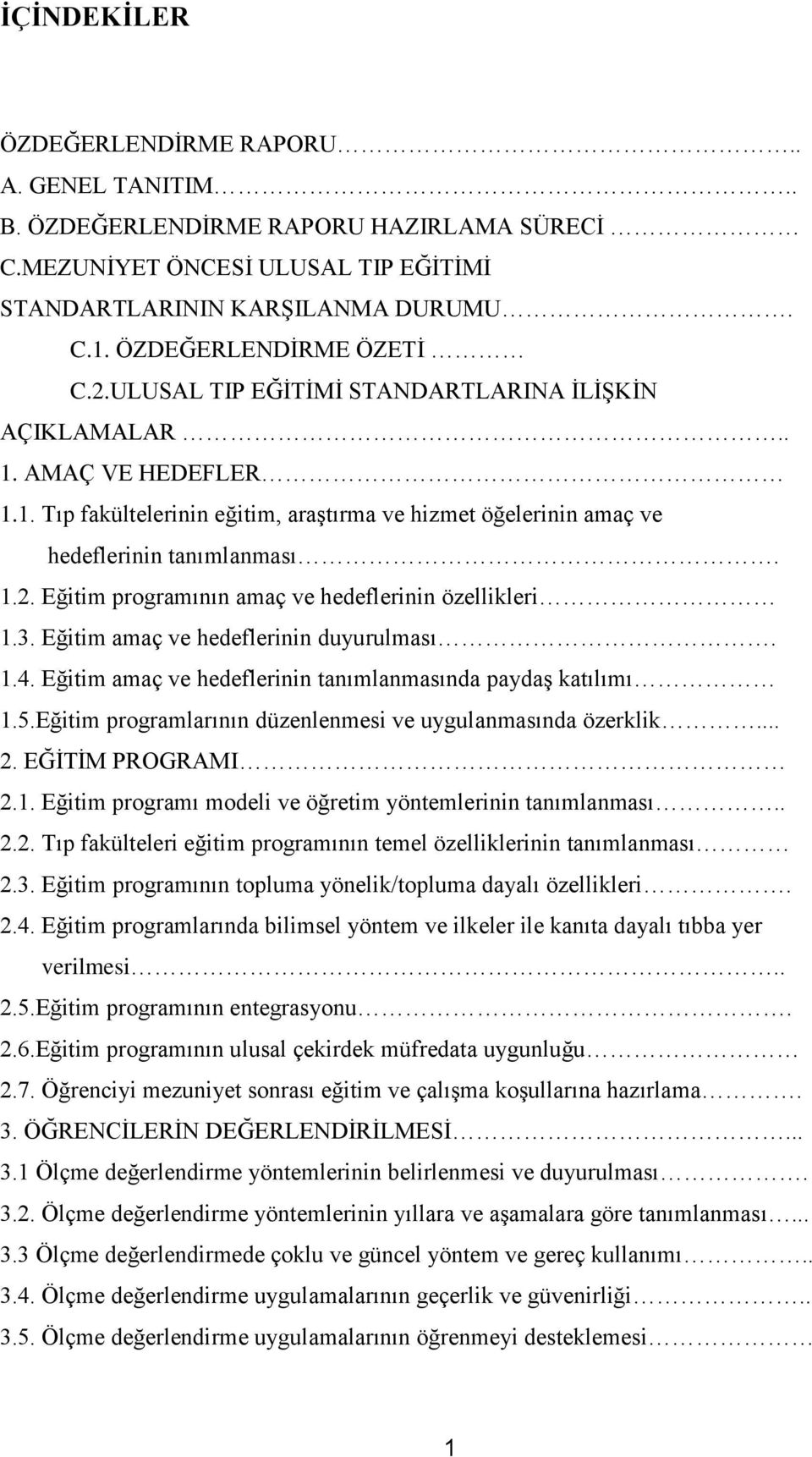 1.2. Eğitim programının amaç ve hedeflerinin özellikleri 1.3. Eğitim amaç ve hedeflerinin duyurulması. 1.4. Eğitim amaç ve hedeflerinin tanımlanmasında paydaş katılımı 1.5.