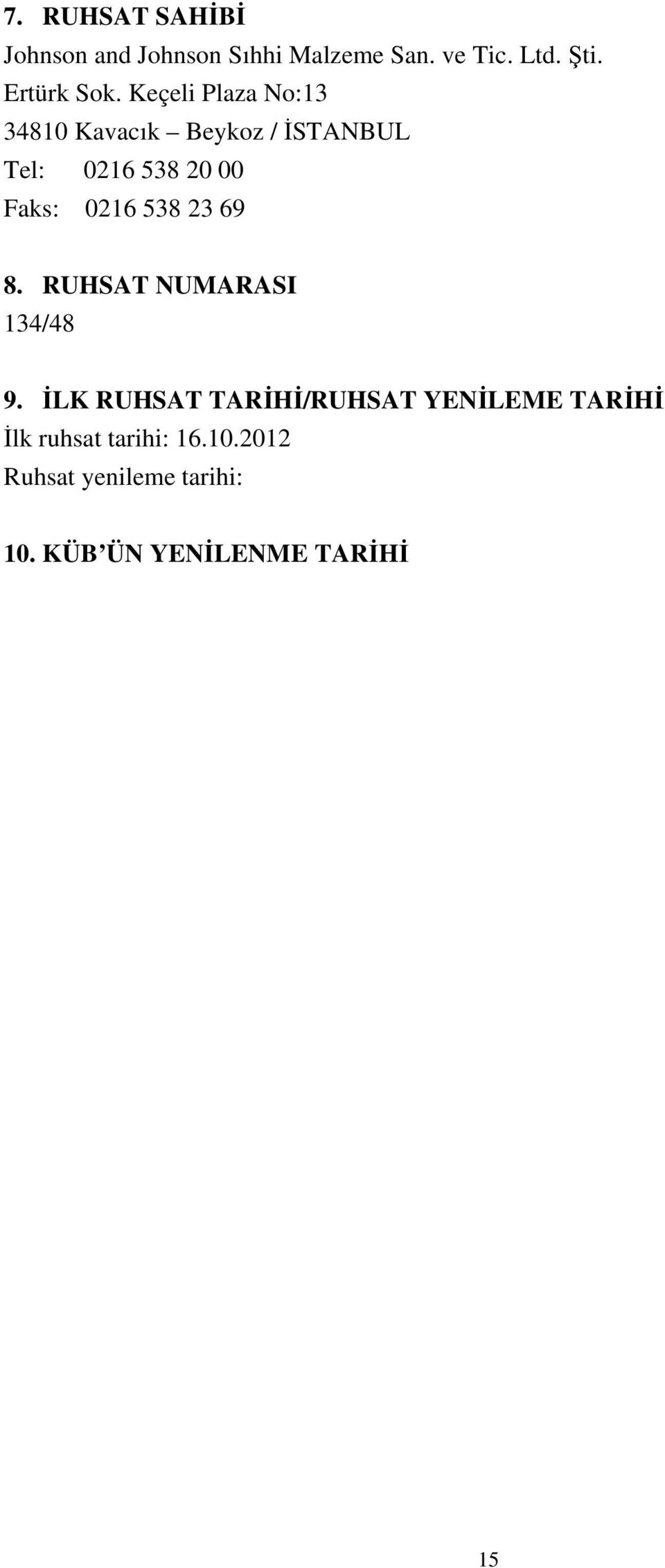 Keçeli Plaza No:13 34810 Kavacık Beykoz / İSTANBUL Tel: 0216 538 20 00 Faks: 0216