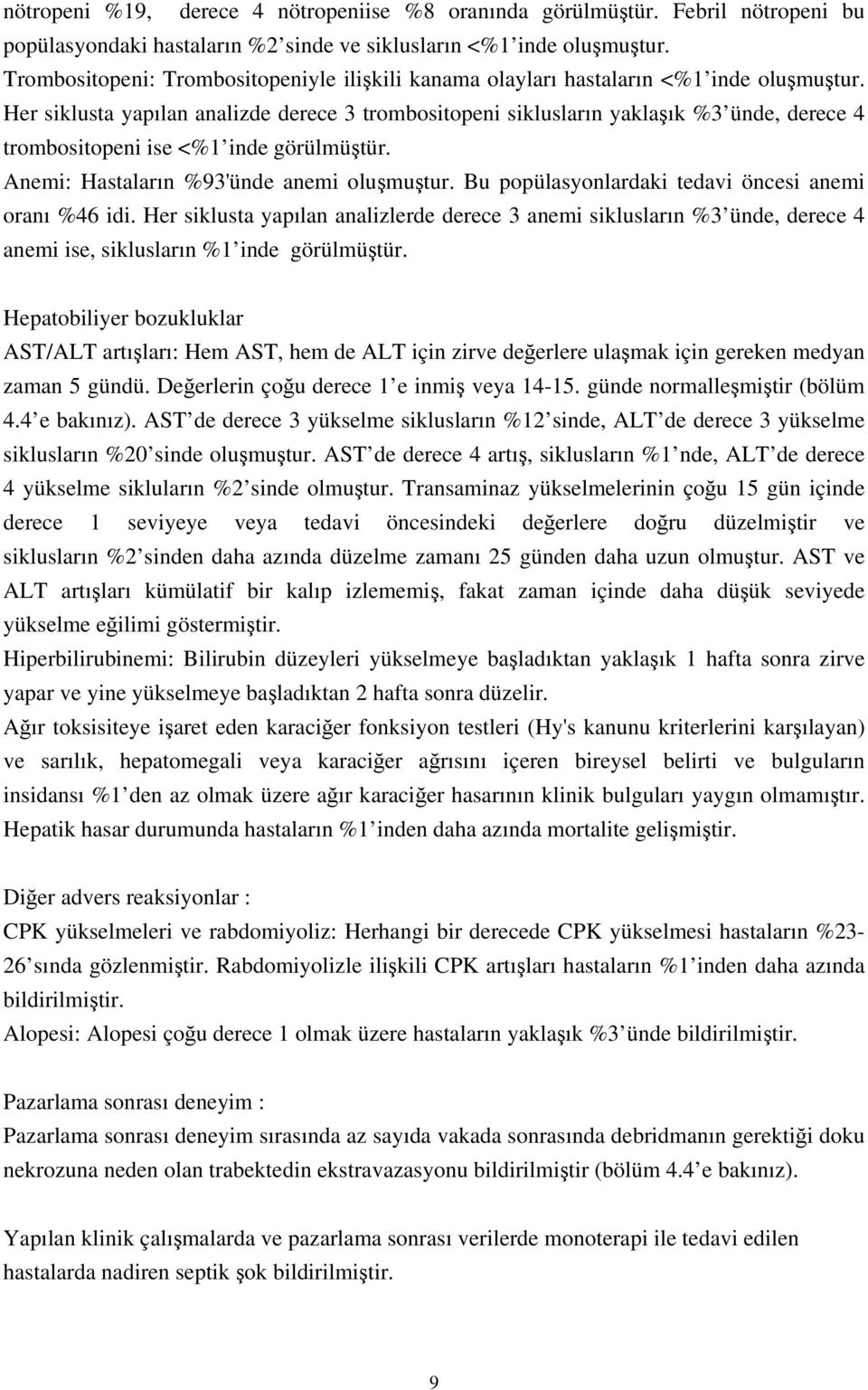 Her siklusta yapılan analizde derece 3 trombositopeni siklusların yaklaşık %3 ünde, derece 4 trombositopeni ise <%1 inde görülmüştür. Anemi: Hastaların %93'ünde anemi oluşmuştur.