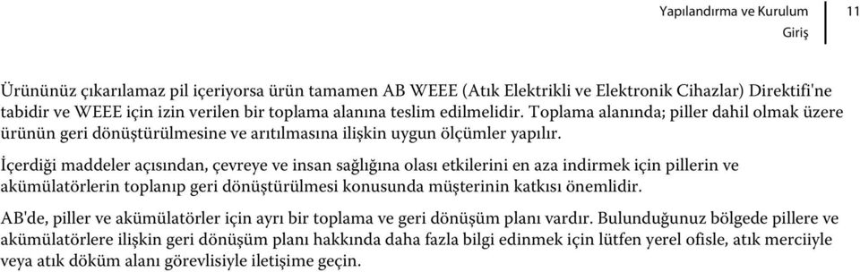 İçerdiği maddeler açısından, çevreye ve insan sağlığına olası etkilerini en aza indirmek için pillerin ve akümülatörlerin toplanıp geri dönüştürülmesi konusunda müşterinin katkısı önemlidir.