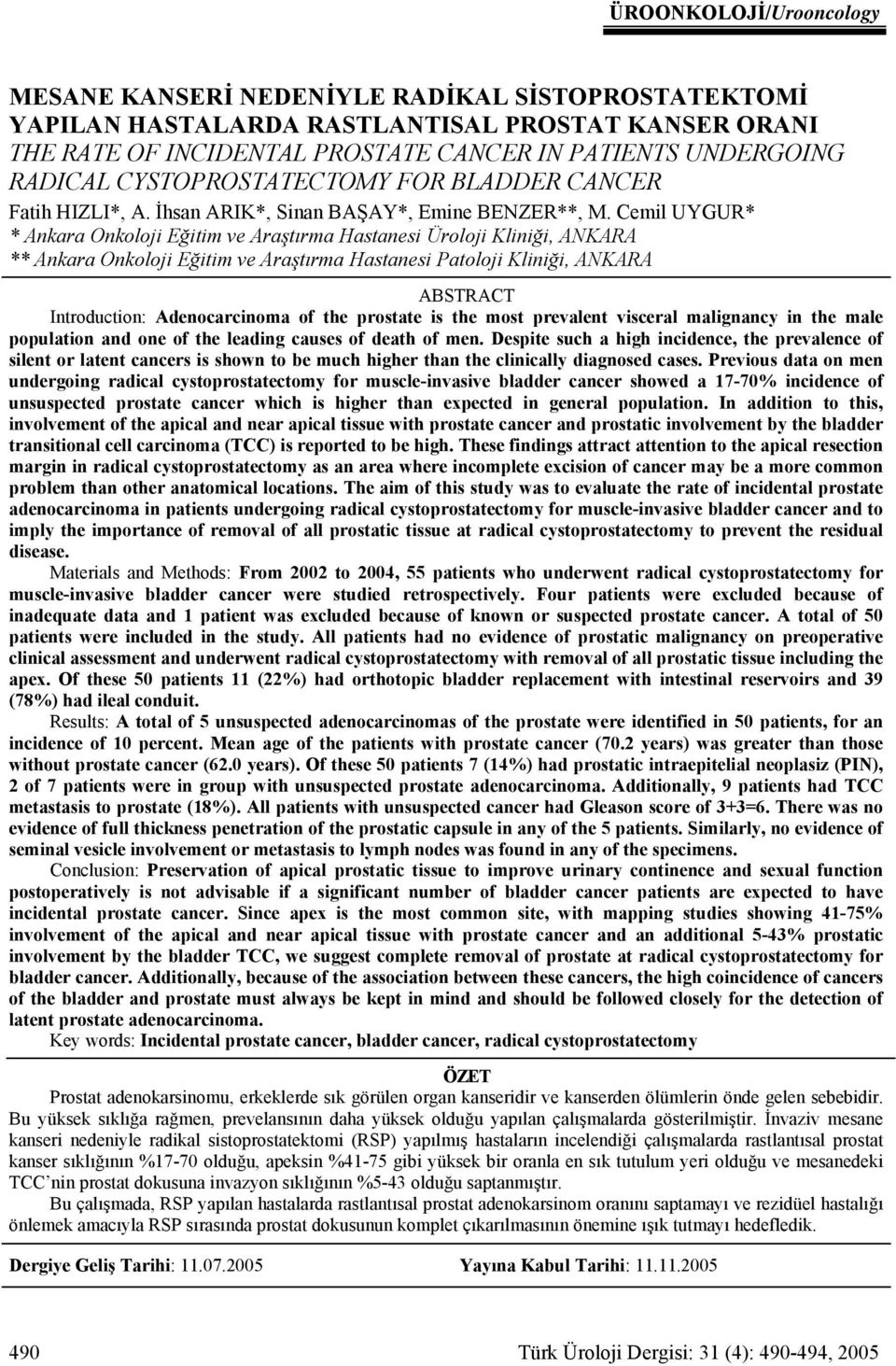 Cemil UYGUR* * Ankara Onkoloji Eğitim ve Araştırma Hastanesi Üroloji Kliniği, ANKARA ** Ankara Onkoloji Eğitim ve Araştırma Hastanesi Patoloji Kliniği, ANKARA ABSTRACT Introduction: Adenocarcinoma of