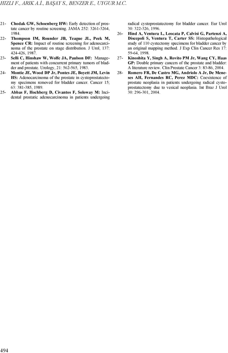 23- Selli C, Hinshaw W, Wolfe JA, Paulson DF: Management of patients with concurrent primary tumors of bladder and prostate. Urology, 21: 562-565, 1983.